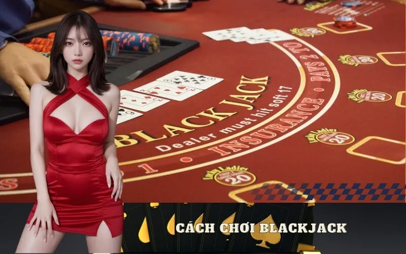 Cách chơi Blackjack
