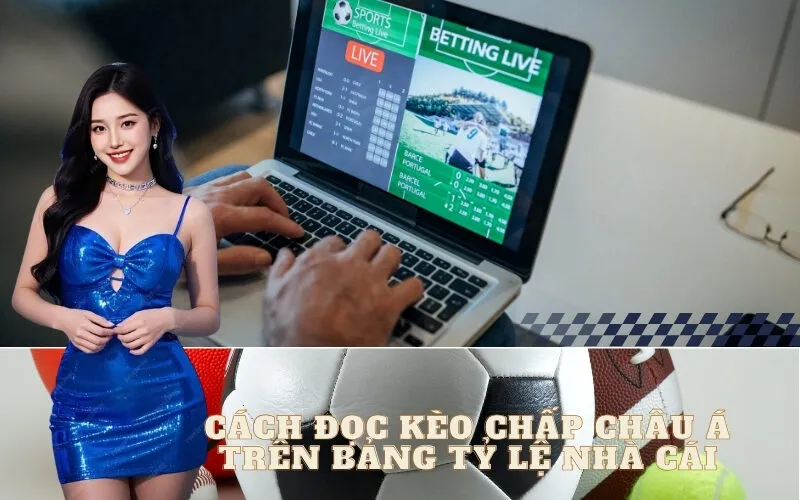 Cách Đọc Kèo Chấp Châu Á Trên Bảng Tỷ Lệ Nhà Cái