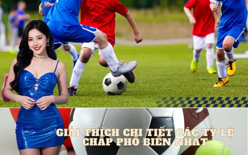 Giải Thích Chi Tiết Các Tỷ Lệ Chấp Phổ Biến Nhất