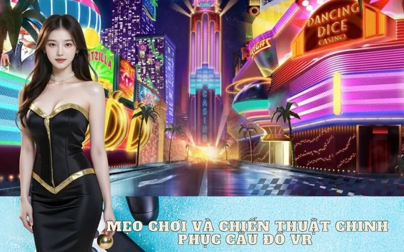 Mẹo chơi và chiến thuật chinh phục câu đố VR