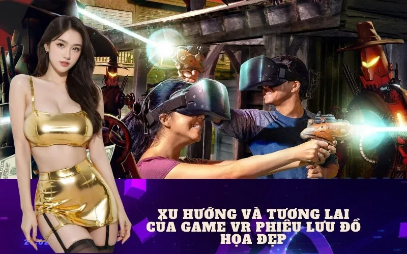 Xu hướng và tương lai của game VR phiêu lưu đồ họa đẹp